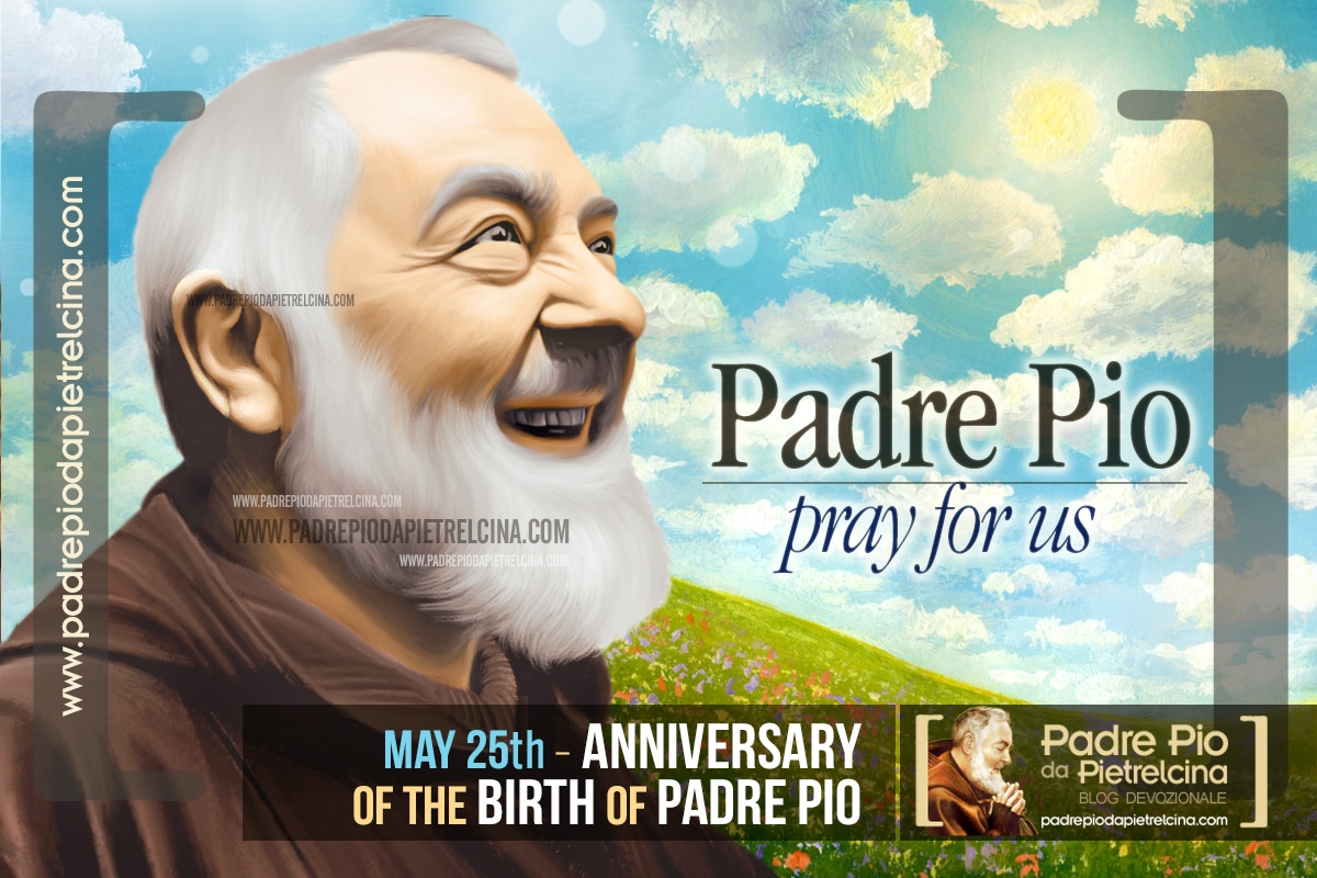 On May 25th we celebrate the Anniversary of Padre Pio