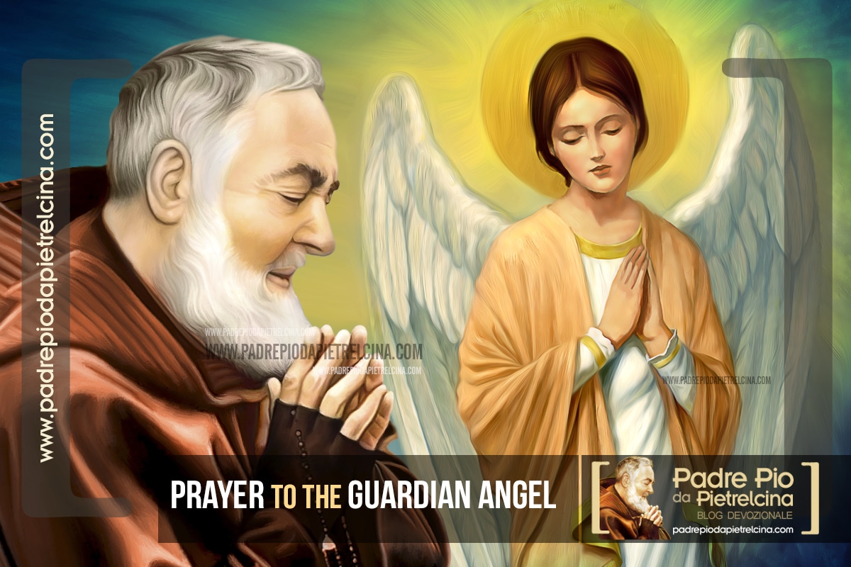 Prayer To The Guardian Angel St Padre Pio S Daily Prayer