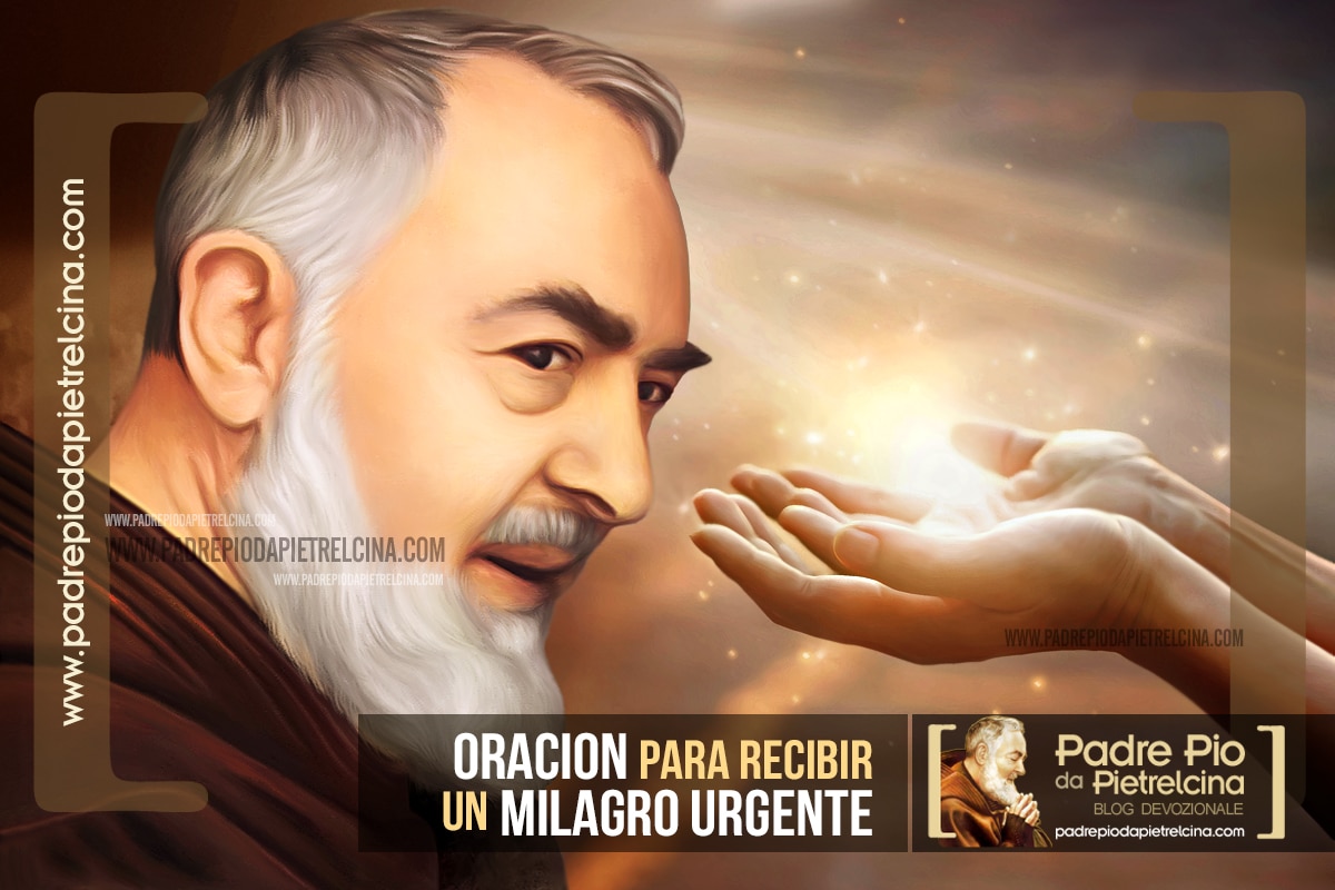 Oración para pedir y recibir un Milagro Urgente del Padre Pío