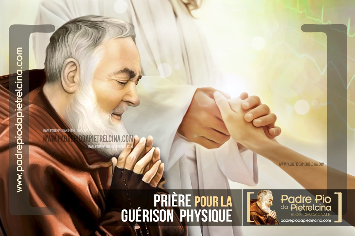 Priere A Padre Pio Pour La Guerison Physique D Un Etre Cher