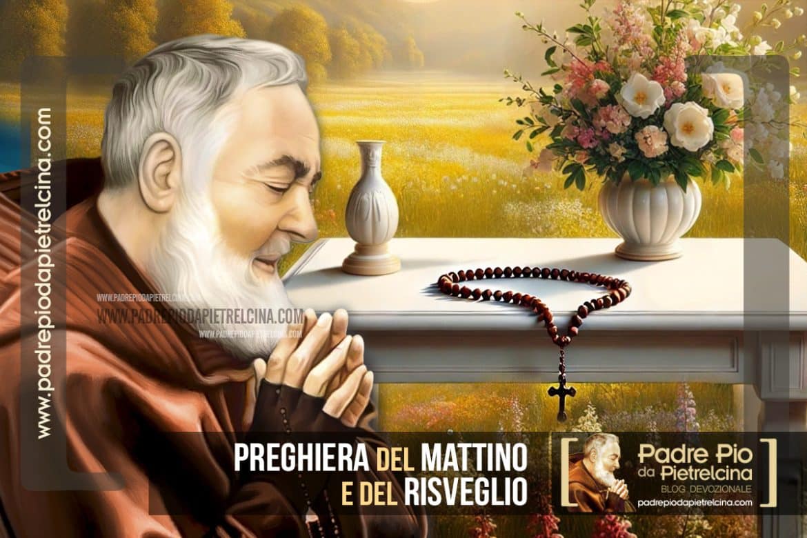 Preghiera Del Mattino Di Padre Pio Ai Defunti Preghiera del Mattino a Padre Pio da Pietrelcina