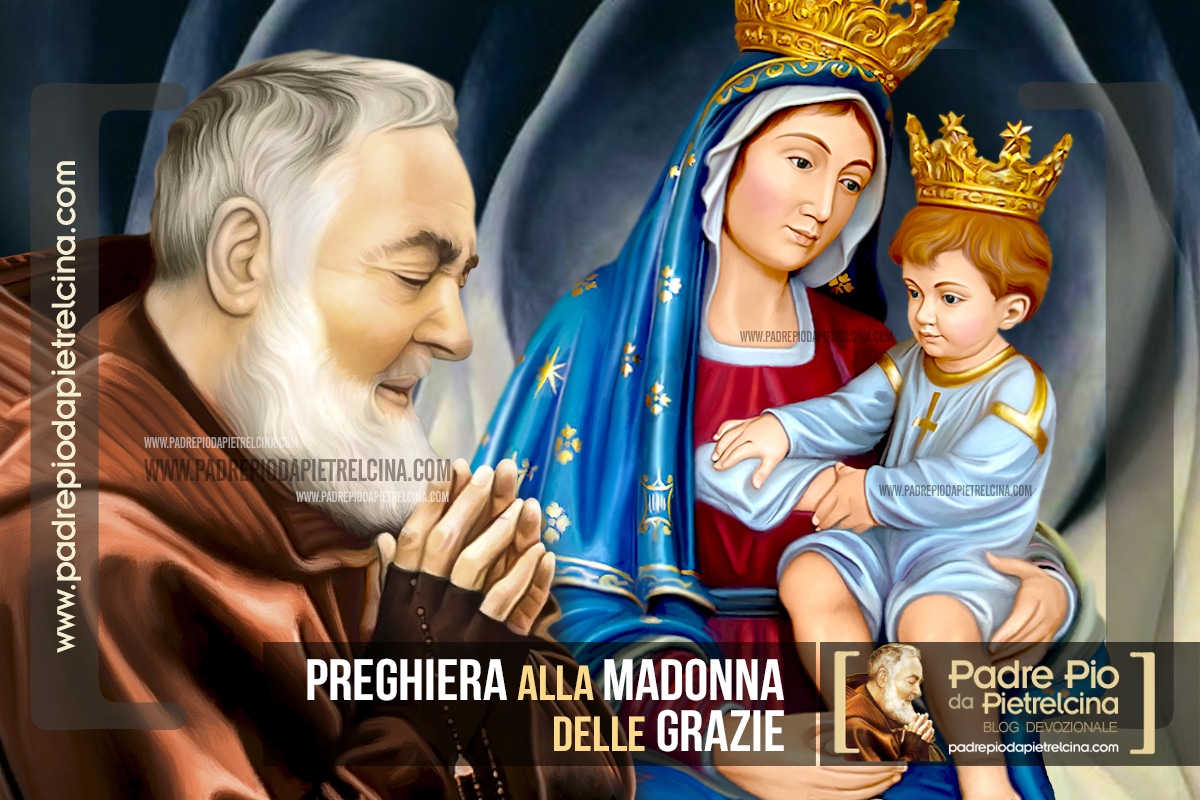 Orario Messa Madonna Delle Grazie Preghiera alla Madonna delle Grazie di Padre Pio
