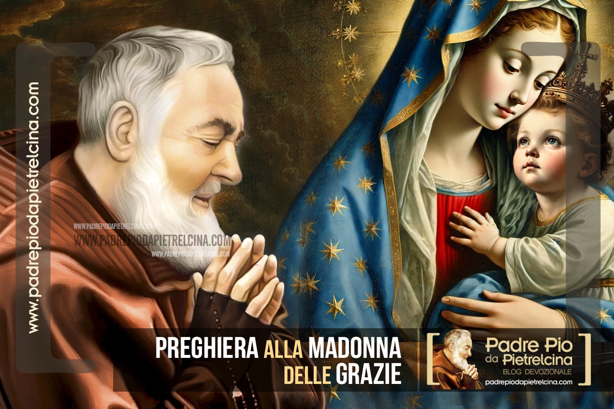 Preghiera A Santa Maria Delle Grazie Preghiera alla Madonna delle Grazie di Padre Pio