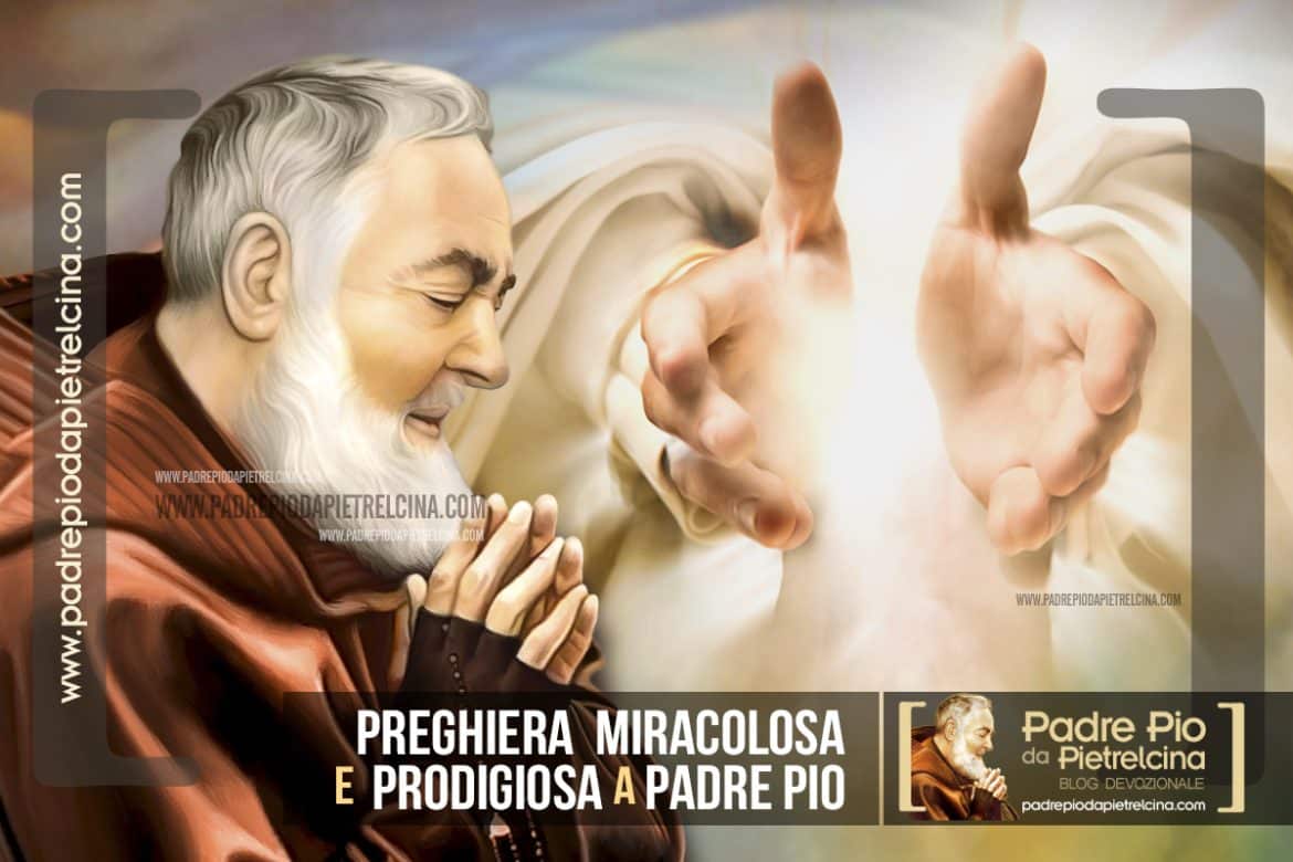Preghiera A Padre Pio Per Grazia Preghiera per ottenere un Prodigio Miracoloso da Padre Pio